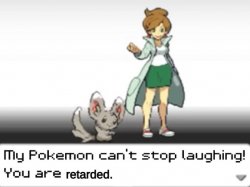 my pokemon can't stop laughing you are retarded Meme Template