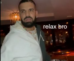 Drizzy relax bro Meme Template