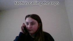 Yachi is calling the cops Meme Template