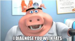I diagnose you with fats Meme Template