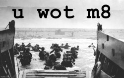 D-Day u wot m8 Meme Template