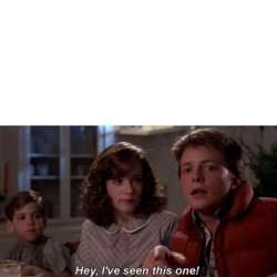 Back To The Future Hey I've Seen This One Meme Meme Template