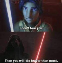 Then you will die braver than most Meme Template