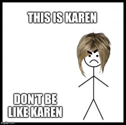 Don't be like Karen. Meme Template