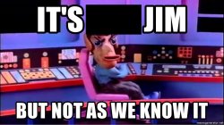 It's Life Jim, But Not As We Know It Meme Template