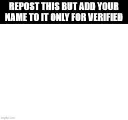 repost this but add your name (verified only) Meme Template