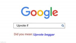 did you mean upvote beggar Meme Template