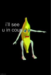 I’ll see you in court banana Meme Template