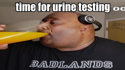 time for urine testing Meme Template