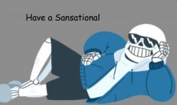 Have A Sansational _____ Meme Template