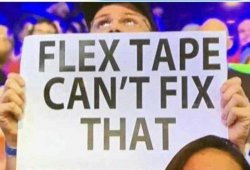 Flex tape can't fix that Meme Template
