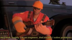 Hey look, buddy. I'm an engineer, that means I solve problems Meme Template