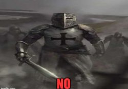 Crusader looking at you saying NO Meme Template