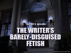 Tonight's Episode: The Writer's Barely-Disguised Fetish Meme Template