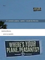 Where's your plane peasants Meme Template