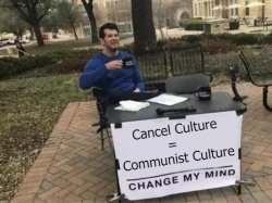 Change My Mind Cancel Culture = Communist Culture Meme Template