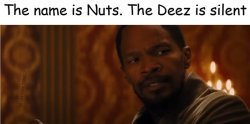 Django The Name Is Nuts The Deez Is Silent Meme Template