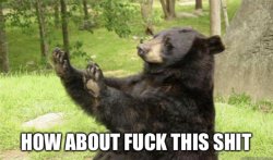 How about fuck this shit bear Meme Template