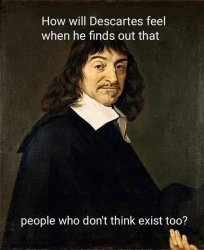 Descartes people who don't think Meme Template
