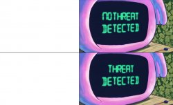 No threat detected, threat detected Meme Template