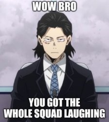 wow bro you got the whole squad laughing Meme Template