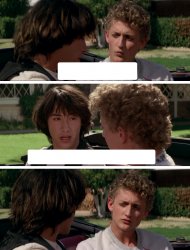 Bill and Ted those are the big letters Meme Template