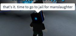 That's it. Time to go to jail for manslaughter Meme Template