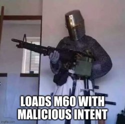 loads m60 with malicious intent Meme Template