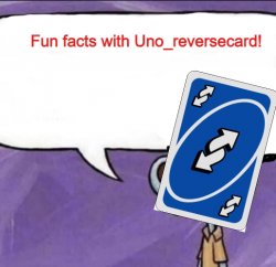 Fun facts with Uno_Reversecard Meme Template