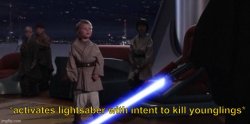Activates lightsaber with intent to kill younglings Meme Template