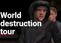 World destruction tour Meme Template