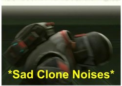 *Sad clone noises* Meme Template