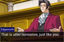 Edgeworth that is utter nonsense, just like you. Meme Template