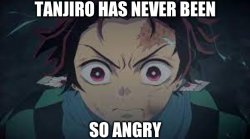 Tanjiro has never been so angry Meme Template