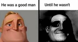 Mr Incredible He was a good Man until he wasnt Meme Template