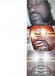 i sleep, real shit, ASCENDED (fixed text) Meme Template