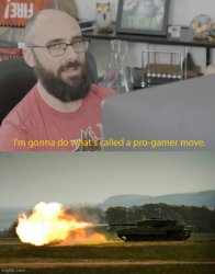 I'm gonna do a pro gamer move (tank) Meme Template