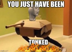 you have just been t o n k e d Meme Template