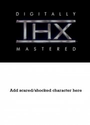 Who is scared of THX? Meme Template