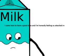 Memes and Milk feeling attacked Meme Template