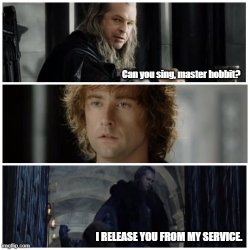 Can you sing, Master Hobbit? PreFilled Meme Template