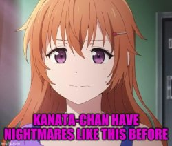 Kanata-Chan Have nightmares like this before Meme Template