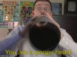 you are a poopy head Meme Template