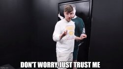 Dont worry, just trust me Meme Template