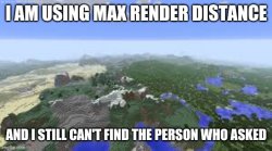 Max render distance can't find the person who asked Meme Template