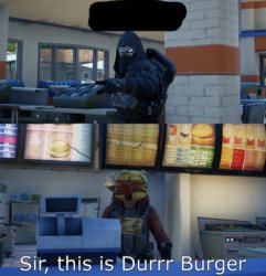 Sir this is a durr burger Meme Template
