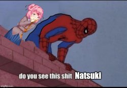 Do you see this shit Natsuki? Meme Template