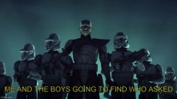Me and the boys going to find who asked Meme Template