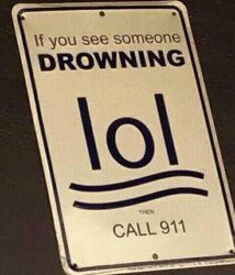 if you see someone drowning, lol, then call 911 Meme Template