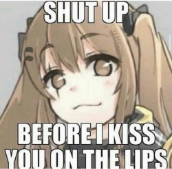 Shut up Before I kiss you on the lips Meme Template